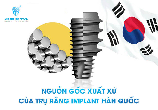 Nguồn gốc xuất xứ của trụ răng implant Hàn Quốc